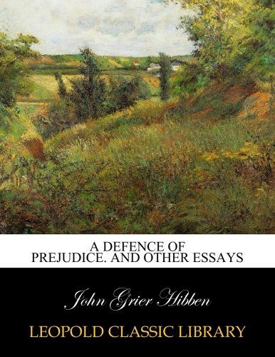 A defence of prejudice. And other essays