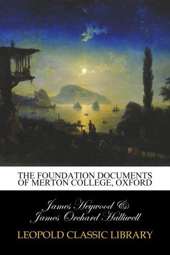 The foundation documents of Merton college, Oxford