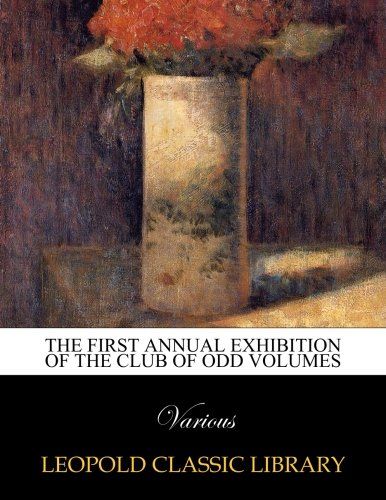 The First Annual Exhibition of the Club of Odd Volumes