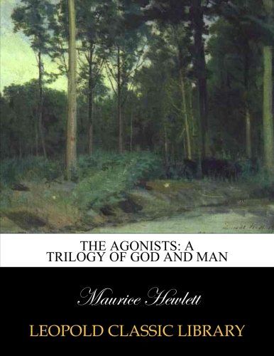 The agonists: a trilogy of God and man