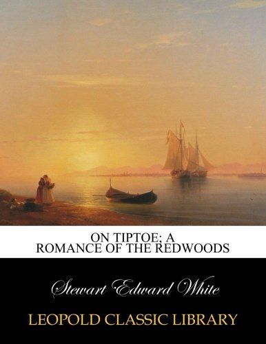 On tiptoe; a romance of the redwoods