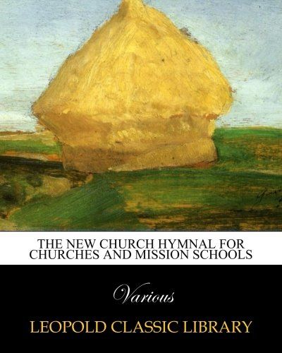 The New Church Hymnal for Churches and Mission Schools