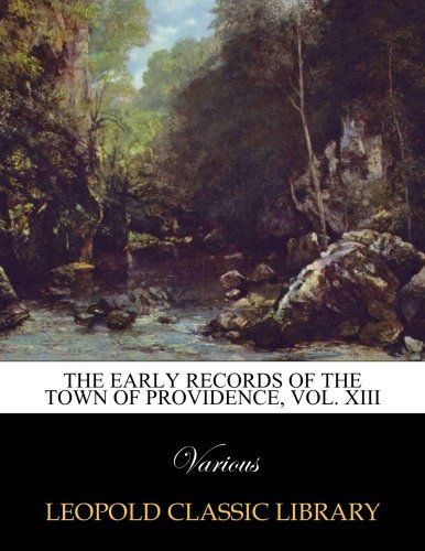 The Early Records of the Town of Providence, Vol. XIII
