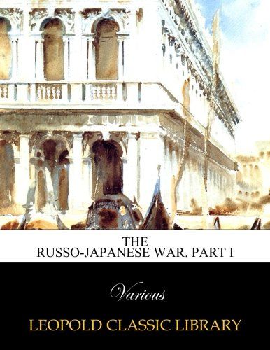 The Russo-Japanese War. Part I