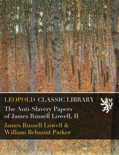 The Anti-Slavery Papers of James Russell Lowell, II