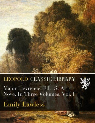 Major Lawrence, F.L. S. A Nove. In Three Volumes, Vol. I