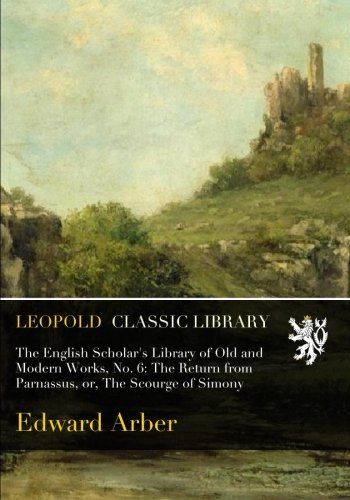 The English Scholar's Library of Old and Modern Works, No. 6: The Return from Parnassus, or, The Scourge of Simony