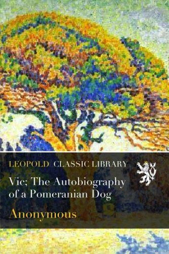 Vic; The Autobiography of a Pomeranian Dog