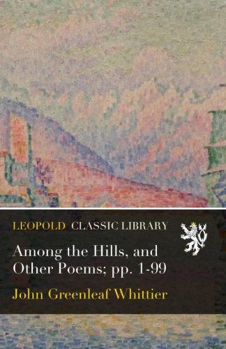 Among the Hills, and Other Poems; pp. 1-99