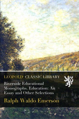 Riverside Educational Monographs. Education: An Essay and Other Selections