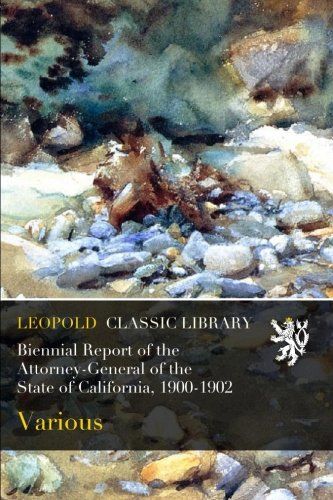 Biennial Report of the Attorney-General of the State of California, 1900-1902