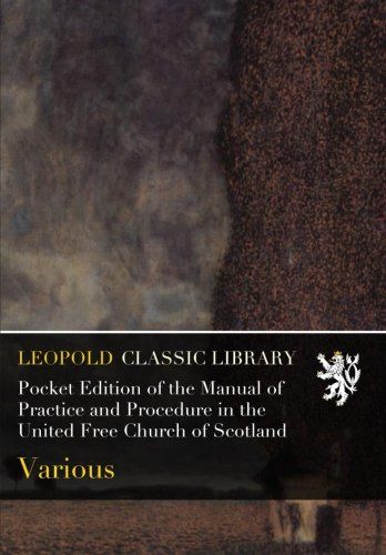 Pocket Edition of the Manual of Practice and Procedure in the United Free Church of Scotland
