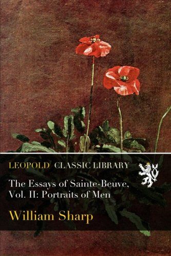 The Essays of Sainte-Beuve, Vol. II: Portraits of Men