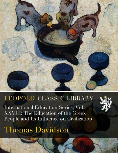 International Education Series, Vol. XXVIII: The Education of the Greek People and Its Influence on Civilization