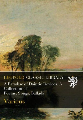 A Paradise of Daintie Devices. A Collection of Poems, Songs, Ballads