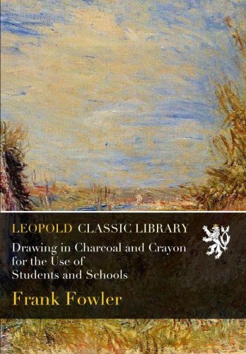 Drawing in Charcoal and Crayon for the Use of Students and Schools