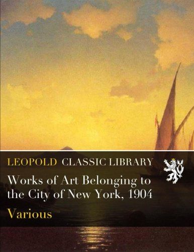Works of Art Belonging to the City of New York, 1904