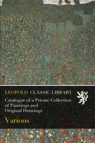 Catalogue of a Private Collection of Paintings and Original Drawings