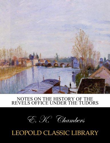 Notes on the history of the Revels office under the Tudors