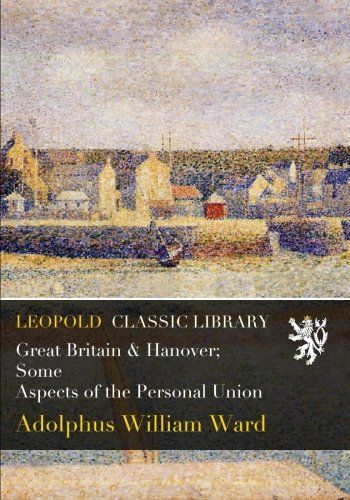 Great Britain & Hanover; Some Aspects of the Personal Union