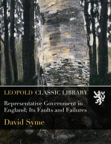 Representative Government in England; Its Faults and Failures
