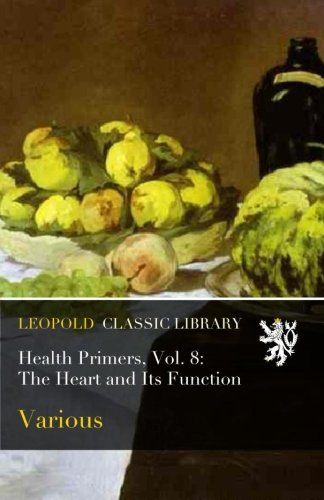 Health Primers, Vol. 8: The Heart and Its Function