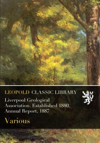 Liverpool Geological Association. Established 1880. Annual Report, 1887