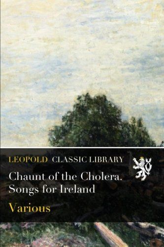 Chaunt of the Cholera. Songs for Ireland