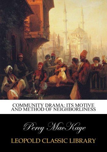 Community drama: its motive and method of neighborliness