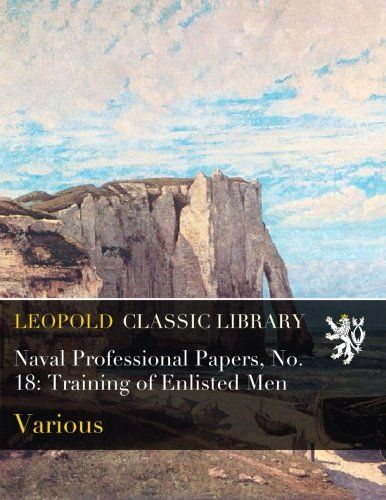 Naval Professional Papers, No. 18: Training of Enlisted Men