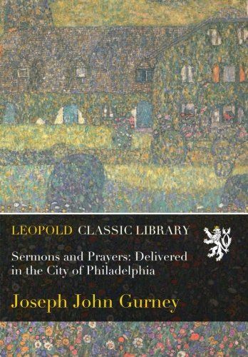 Sermons and Prayers: Delivered in the City of Philadelphia
