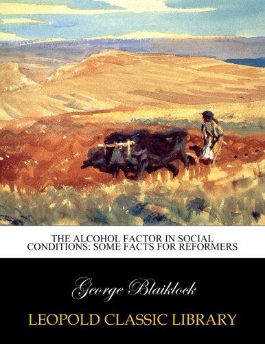 The alcohol factor in social conditions: some facts for reformers