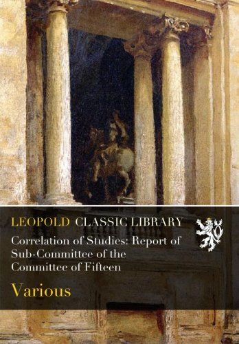 Correlation of Studies: Report of Sub-Committee of the Committee of Fifteen