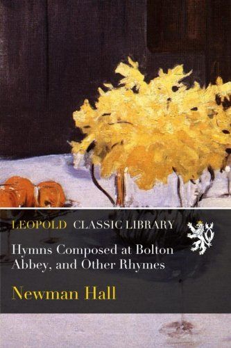 Hymns Composed at Bolton Abbey, and Other Rhymes