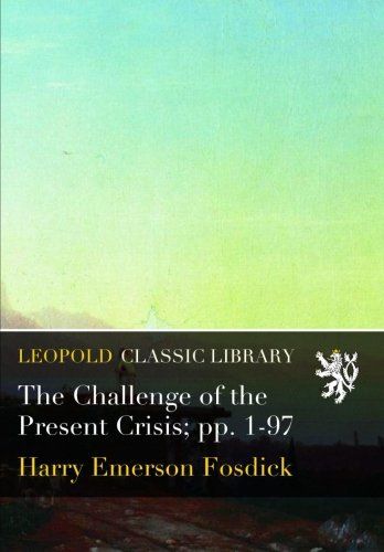 The Challenge of the Present Crisis; pp. 1-97
