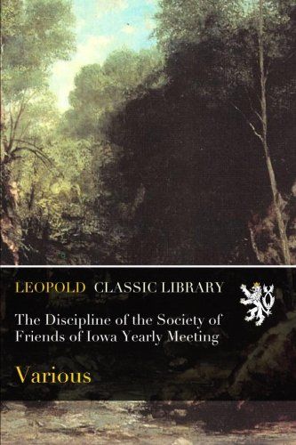 The Discipline of the Society of Friends of Iowa Yearly Meeting