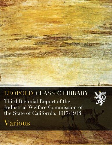 Third Biennial Report of the Industrial Welfare Commission of the State of California, 1917-1918
