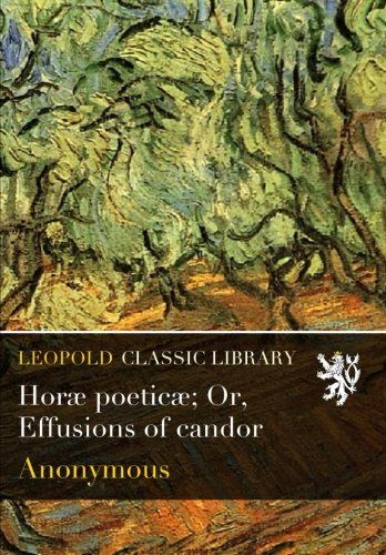 Horæ poeticæ; Or, Effusions of candor