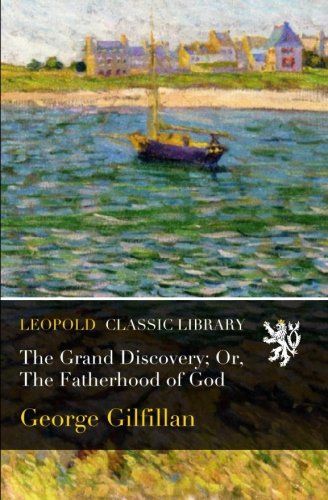The Grand Discovery; Or, The Fatherhood of God