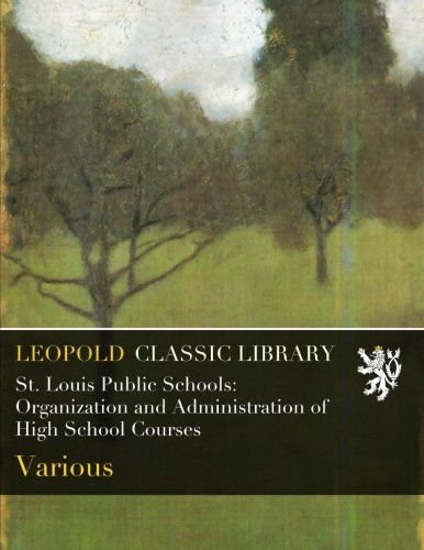 St. Louis Public Schools: Organization and Administration of High School Courses