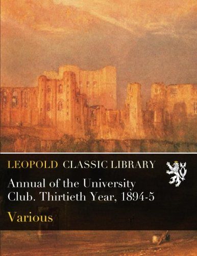 Annual of the University Club. Thirtieth Year, 1894-5