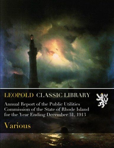 Annual Report of the Public Utilities Commission of the State of Rhode Island for the Year Ending December 31, 1913