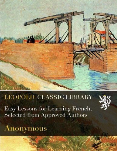 Easy Lessons for Learning French, Selected from Approved Authors