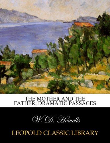 The mother and the father; dramatic passages