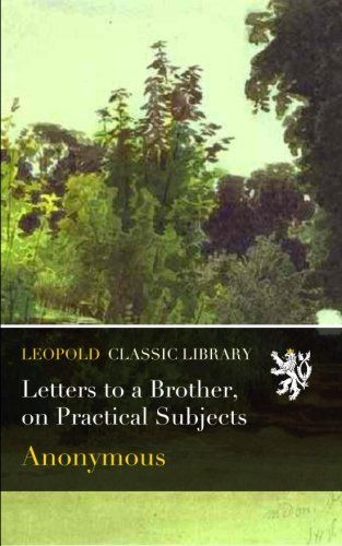 Letters to a Brother, on Practical Subjects