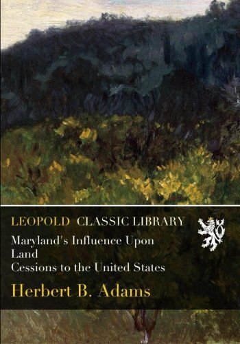 Maryland's Influence Upon Land Cessions to the United States