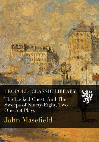 The Locked Chest: And The Sweeps of Ninety-Eight, Two One Act Plays
