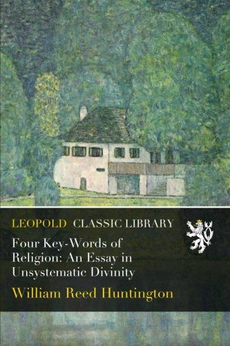 Four Key-Words of Religion: An Essay in Unsystematic Divinity