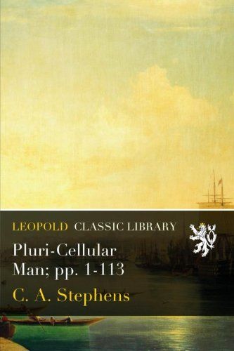 Pluri-Cellular Man; pp. 1-113