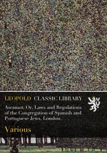 Ascamot; Or, Laws and Regulations of the Congregation of Spanish and Portuguese Jews, London.
